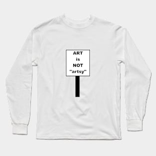 Art is not artsy Long Sleeve T-Shirt